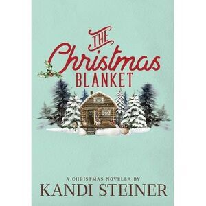 The Christmas Blanket: Special Edition -- Kandi Steiner